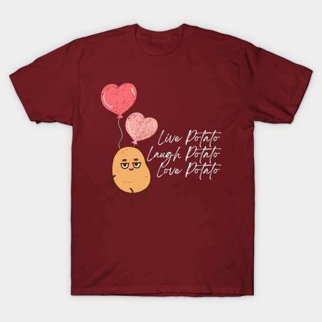 Live Potato Laugh Potato Love Potato T-Shirt by NostalgiaUltra